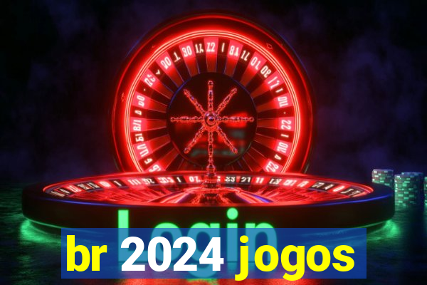 br 2024 jogos